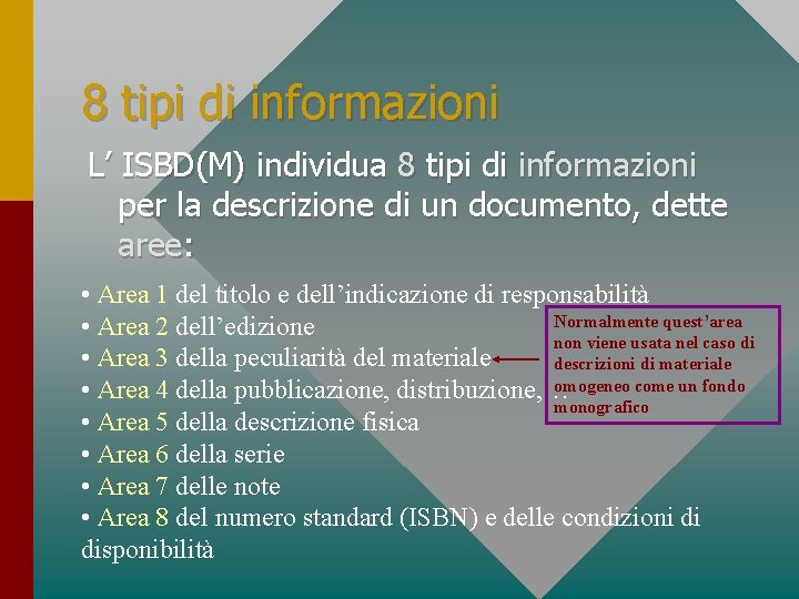 8 tipi di informazioni L’ ISBD(M) individua 8 tipi di informazioni per la descrizione