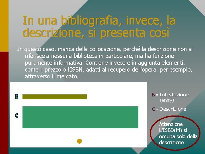 In una bibliografia, invece, la descrizione, si presenta così In questo caso, manca della