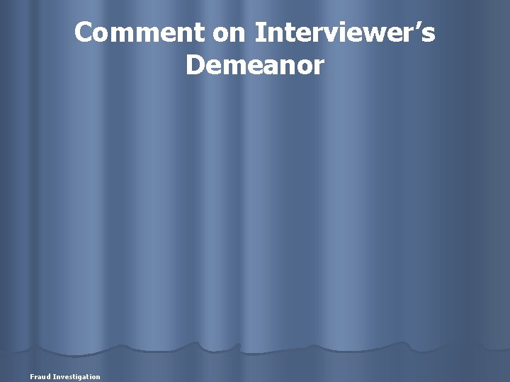 Comment on Interviewer’s Demeanor Fraud Investigation 