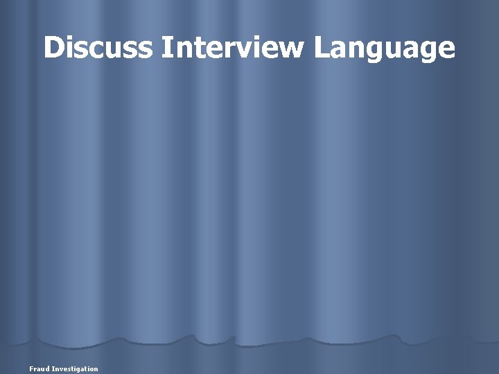 Discuss Interview Language Fraud Investigation 