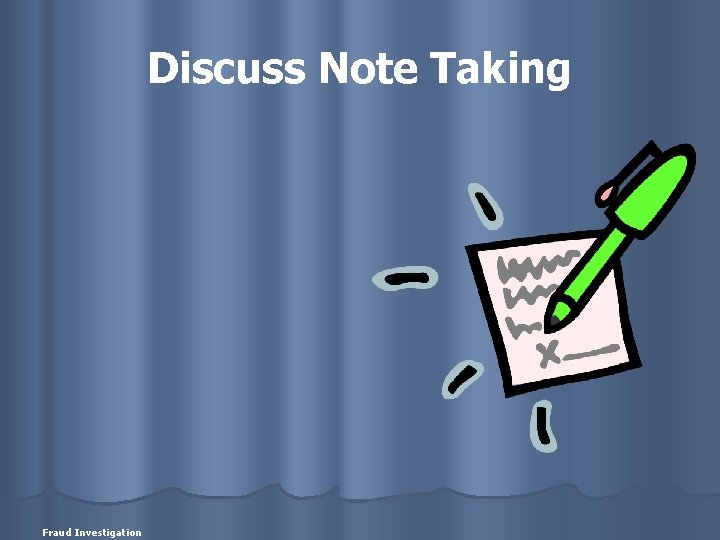Discuss Note Taking Fraud Investigation 