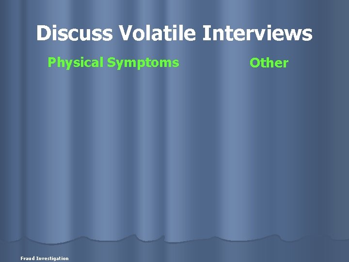 Discuss Volatile Interviews Physical Symptoms Fraud Investigation Other 
