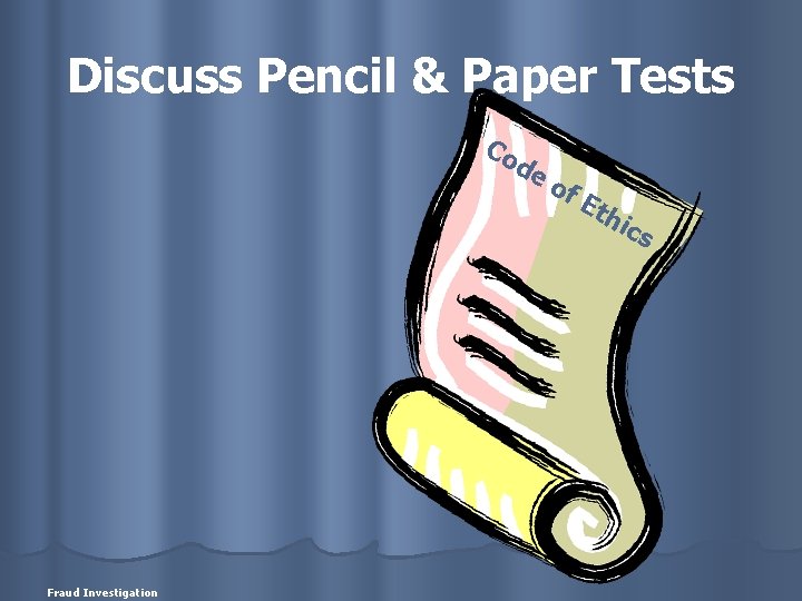 Discuss Pencil & Paper Tests Co de Fraud Investigation of Et hic s 