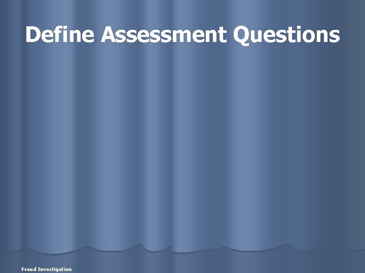 Define Assessment Questions Fraud Investigation 
