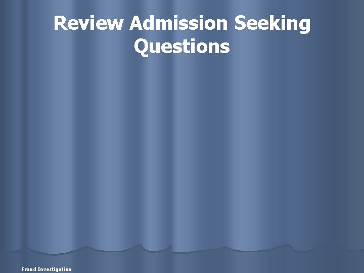 Review Admission Seeking Questions Fraud Investigation 