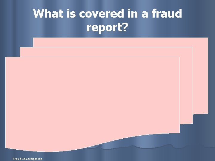 What is covered in a fraud report? Fraud Investigation 