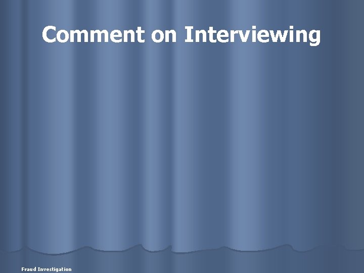 Comment on Interviewing Fraud Investigation 