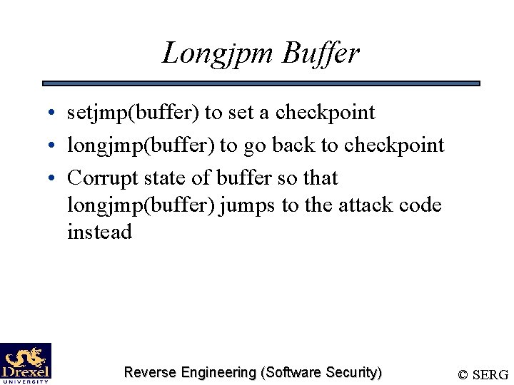 Longjpm Buffer • setjmp(buffer) to set a checkpoint • longjmp(buffer) to go back to Longjpm Buffer • setjmp(buffer) to set a checkpoint • longjmp(buffer) to go back to