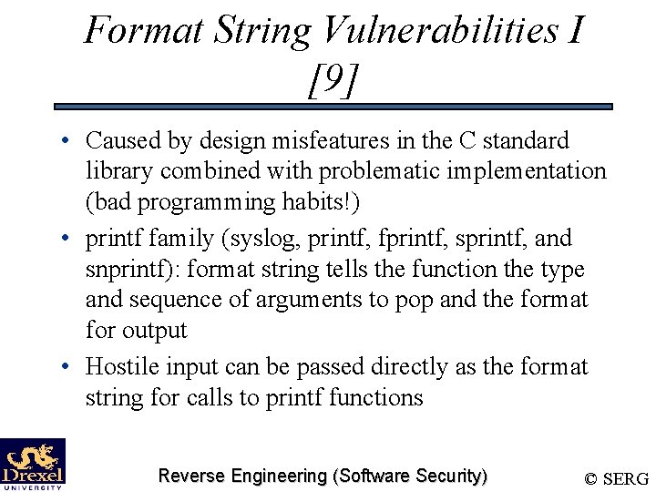 Format String Vulnerabilities I [9] • Caused by design misfeatures in the C standard