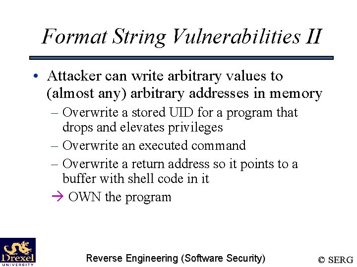 Format String Vulnerabilities II • Attacker can write arbitrary values to (almost any) arbitrary