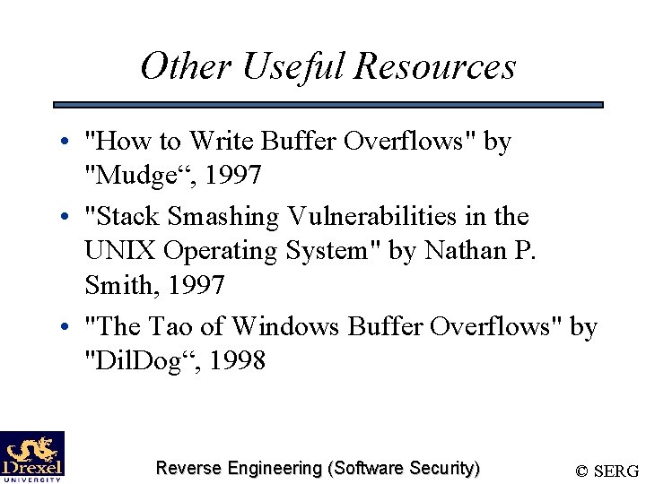 Other Useful Resources • "How to Write Buffer Overflows" by "Mudge“, 1997 • "Stack