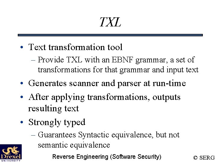 TXL • Text transformation tool – Provide TXL with an EBNF grammar, a set