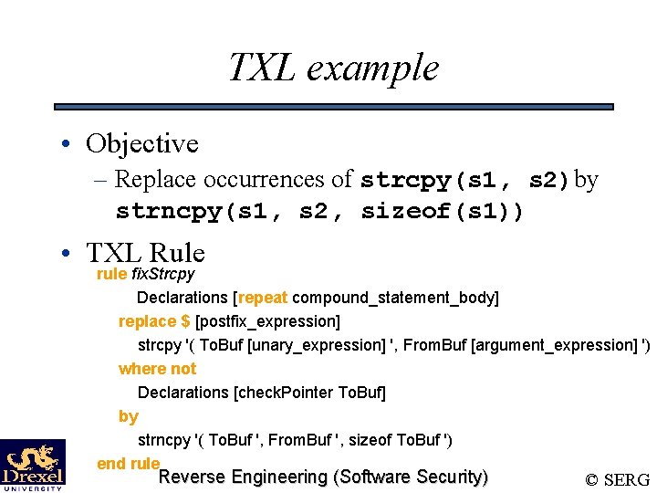 TXL example • Objective – Replace occurrences of strcpy(s 1, s 2)by strncpy(s 1,