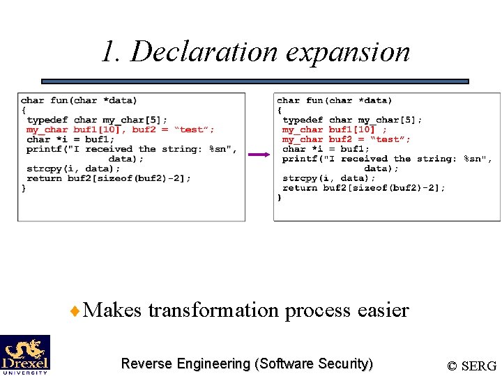 1. Declaration expansion ¨Makes transformation process easier Reverse Engineering (Software Security) © SERG 