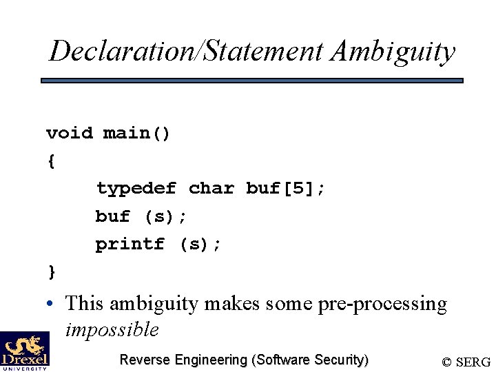 Declaration/Statement Ambiguity void main() { typedef char buf[5]; buf (s); printf (s); } •