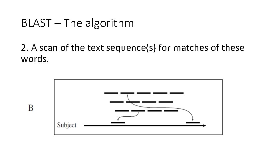 BLAST – The algorithm 2. A scan of the text sequence(s) for matches of