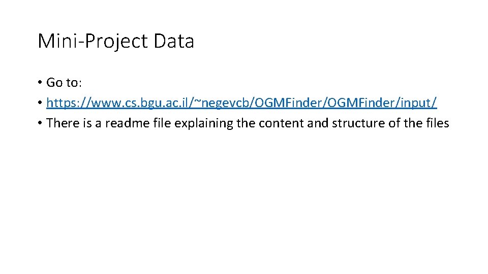 Mini-Project Data • Go to: • https: //www. cs. bgu. ac. il/~negevcb/OGMFinder/input/ • There