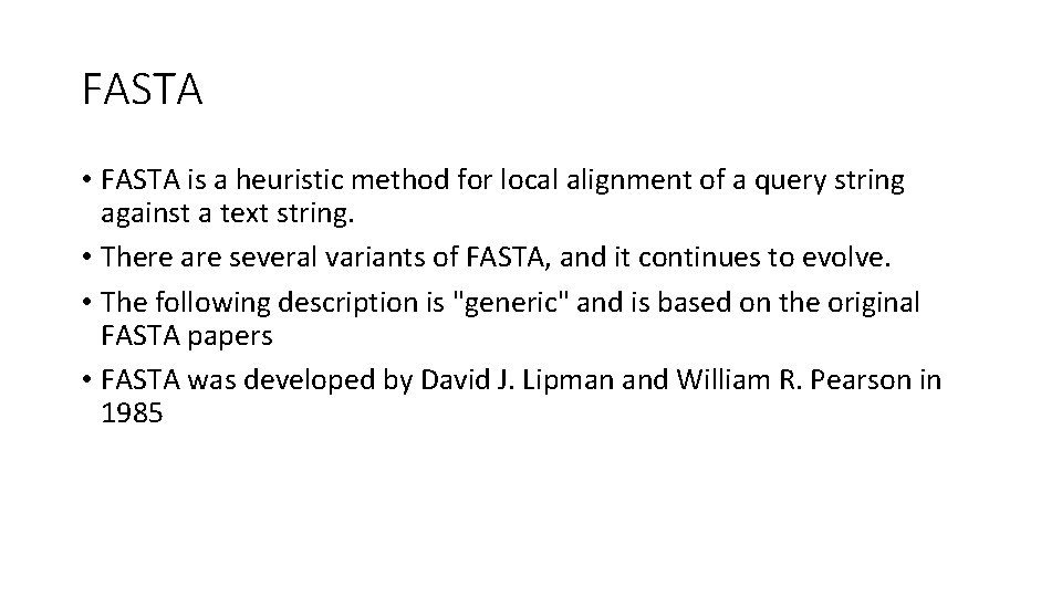 FASTA • FASTA is a heuristic method for local alignment of a query string