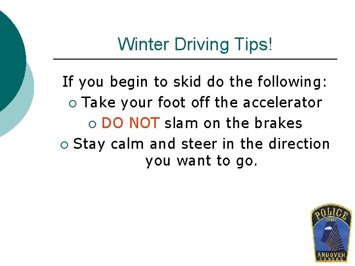 Winter Driving Tips! If you begin to skid do the following: ¡ Take your