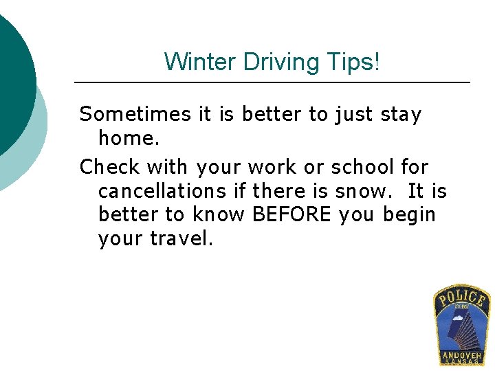Winter Driving Tips! Sometimes it is better to just stay home. Check with your