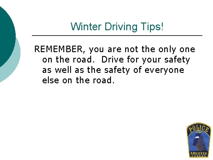 Winter Driving Tips! REMEMBER, you are not the only one on the road. Drive