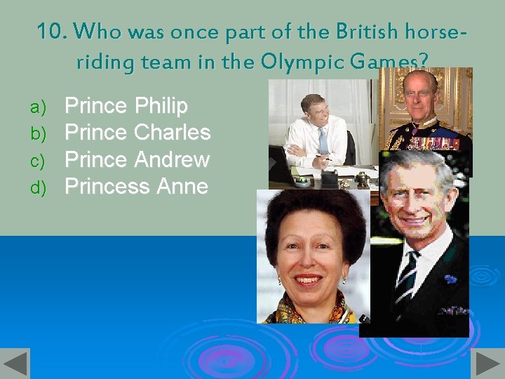 10. Who was once part of the British horseriding team in the Olympic Games?