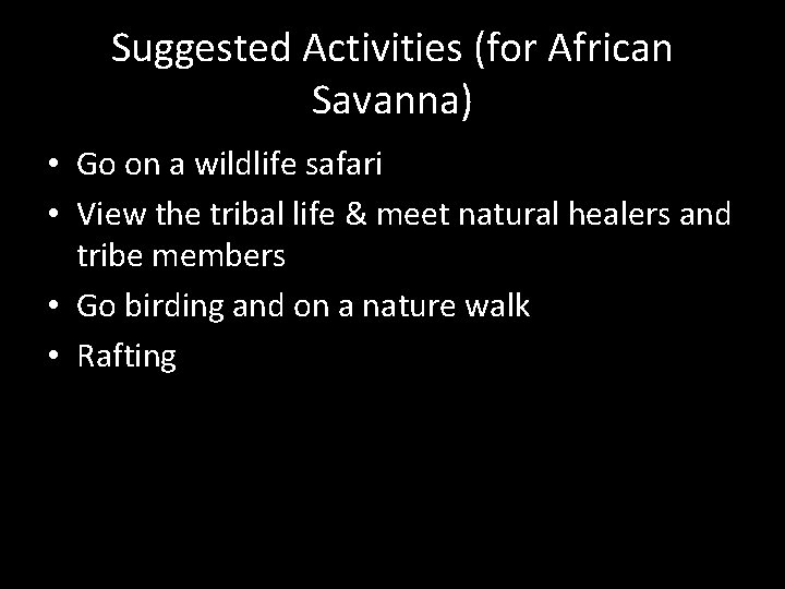 Suggested Activities (for African Savanna) • Go on a wildlife safari • View the