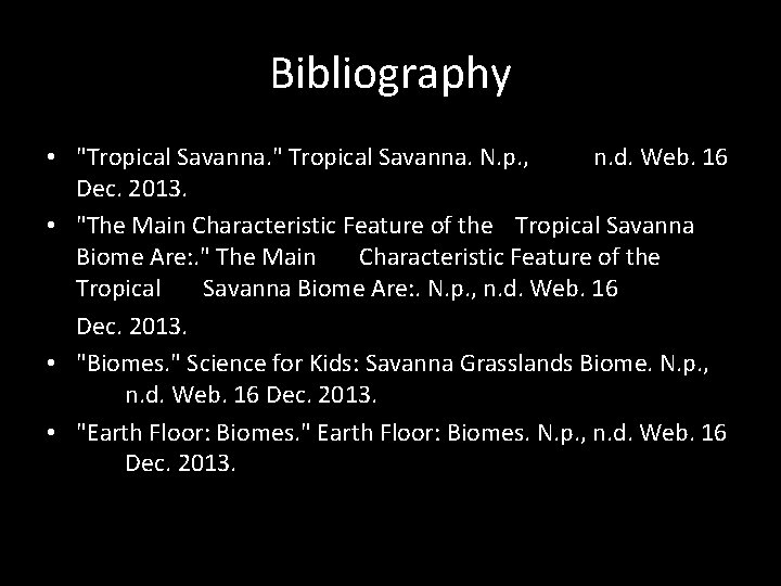 Bibliography • "Tropical Savanna. " Tropical Savanna. N. p. , n. d. Web. 16