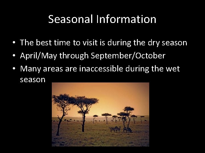 Seasonal Information • The best time to visit is during the dry season •