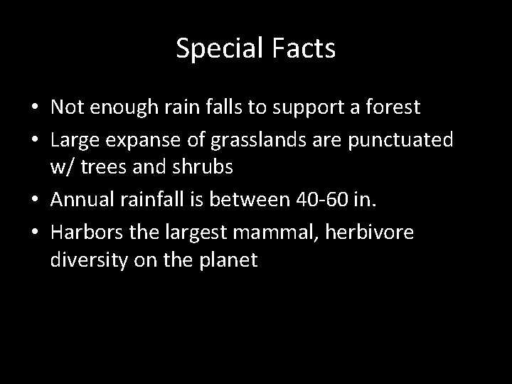 Special Facts • Not enough rain falls to support a forest • Large expanse