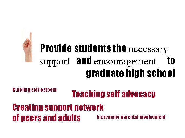 Provide students the necessary support and encouragement to graduate high school Building self-esteem Teaching
