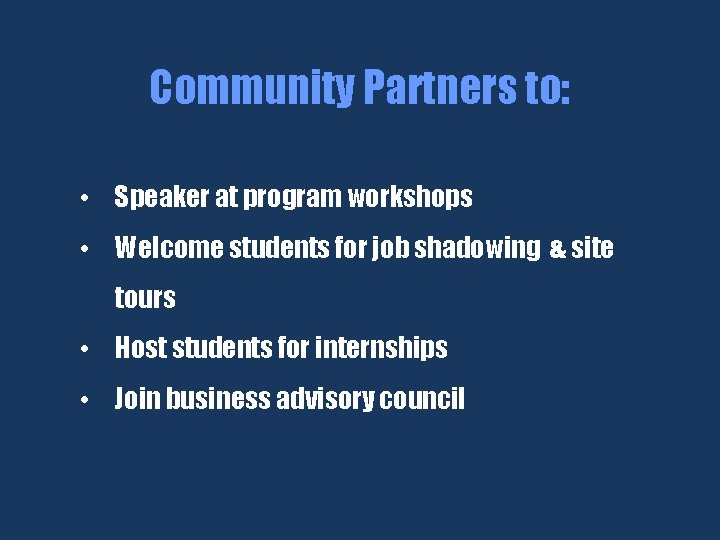 Community Partners to: • Speaker at program workshops • Welcome students for job shadowing