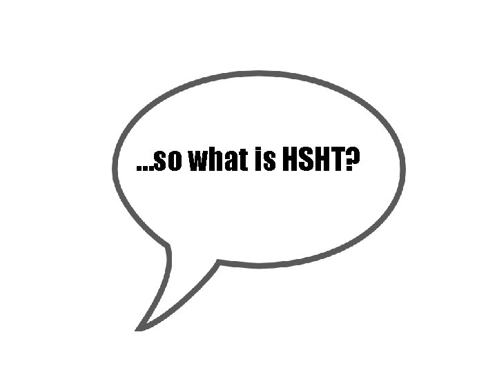 …so what is HSHT? 
