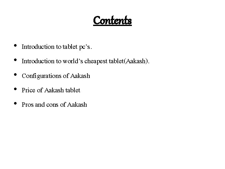 Contents • • • Introduction to tablet pc’s. Introduction to world’s cheapest tablet(Aakash). Configurations