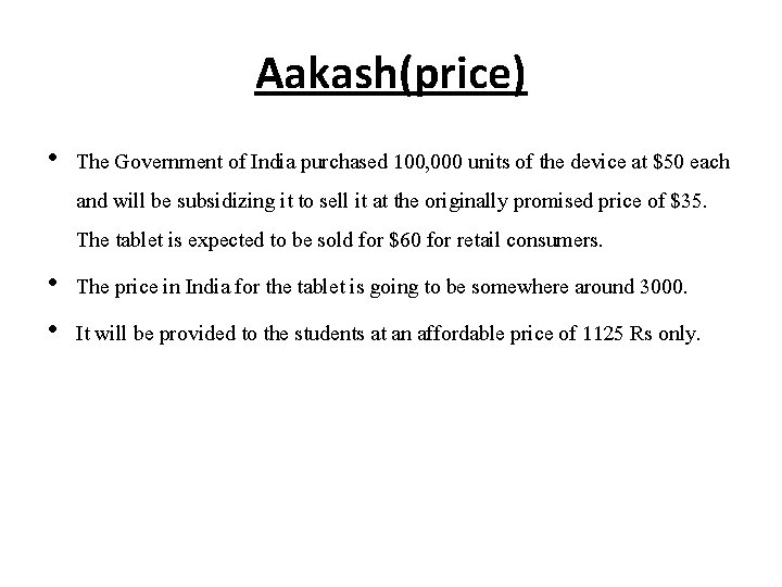 Aakash(price) • The Government of India purchased 100, 000 units of the device at