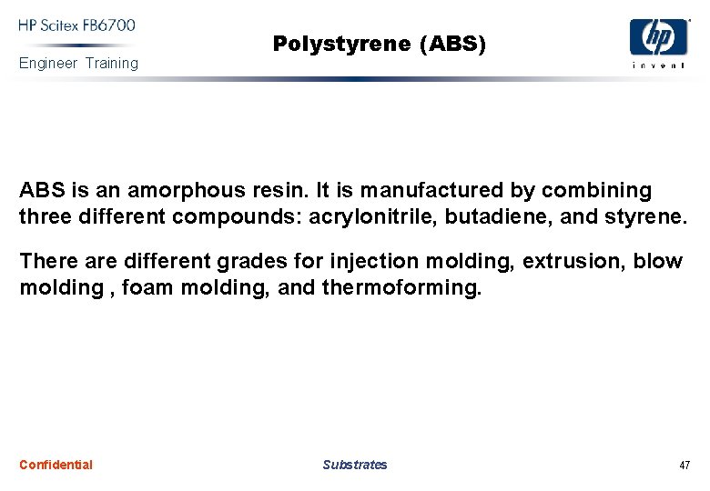 Engineer Training Polystyrene (ABS) ABS is an amorphous resin. It is manufactured by combining
