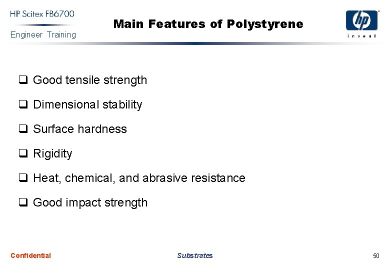 Engineer Training Main Features of Polystyrene q Good tensile strength q Dimensional stability q