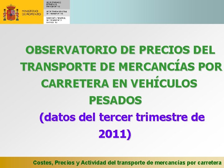 OBSERVATORIO DE PRECIOS DEL TRANSPORTE DE MERCANCÍAS POR CARRETERA EN VEHÍCULOS PESADOS (datos del