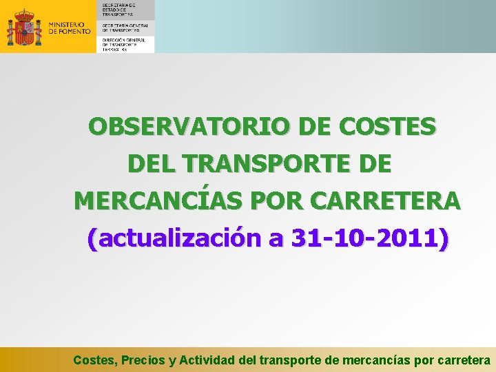 OBSERVATORIO DE COSTES DEL TRANSPORTE DE MERCANCÍAS POR CARRETERA (actualización a 31 -10 -2011)