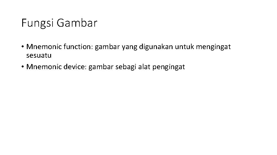 Fungsi Gambar • Mnemonic function: gambar yang digunakan untuk mengingat sesuatu • Mnemonic device: