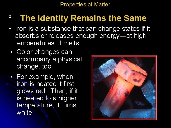 Properties of Matter 2 The Identity Remains the Same • Iron is a substance