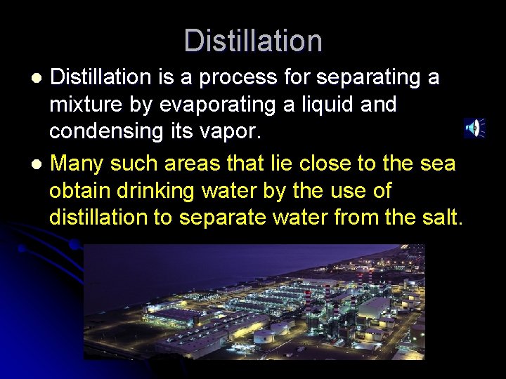 Distillation is a process for separating a mixture by evaporating a liquid and condensing