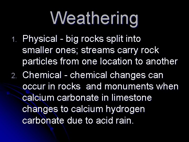 Weathering 1. 2. Physical - big rocks split into smaller ones; streams carry rock