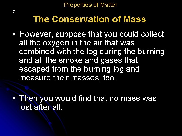 Properties of Matter 2 The Conservation of Mass • However, suppose that you could