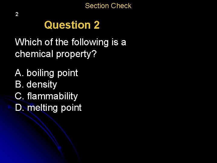 Section Check 2 Question 2 Which of the following is a chemical property? A.