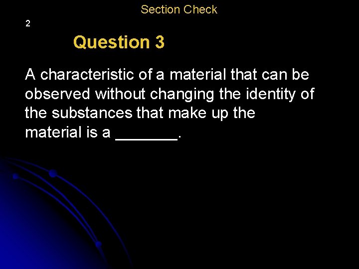 Section Check 2 Question 3 A characteristic of a material that can be observed