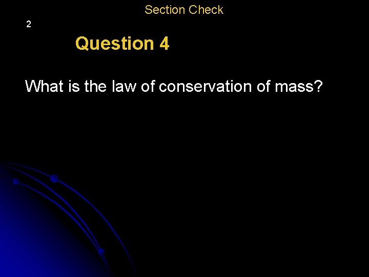 Section Check 2 Question 4 What is the law of conservation of mass? 