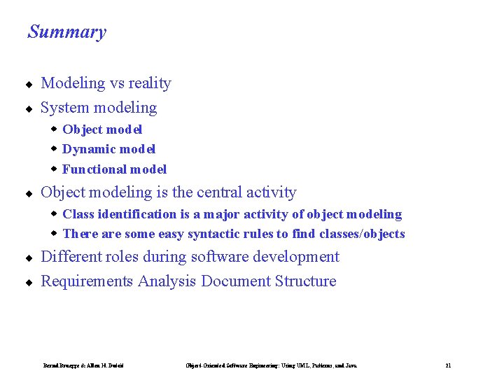 Summary ¨ ¨ Modeling vs reality System modeling w Object model w Dynamic model