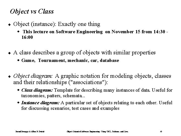 Object vs Class ¨ Object (instance): Exactly one thing w This lecture on Software