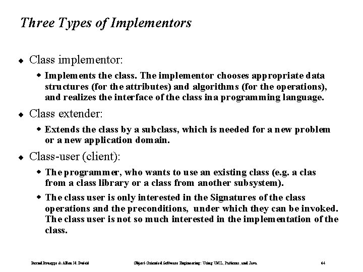 Three Types of Implementors ¨ Class implementor: w Implements the class. The implementor chooses